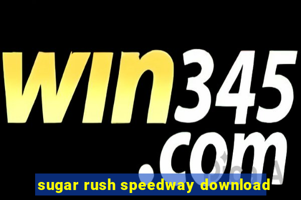 sugar rush speedway download